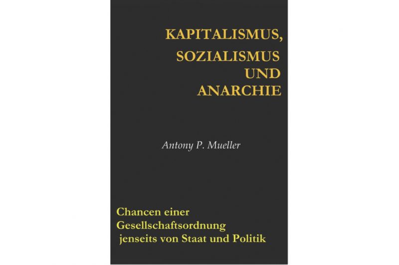 Mehr über den Artikel erfahren Buchbesprechung: „Kapitalismus, Sozialismus und Anarchie“